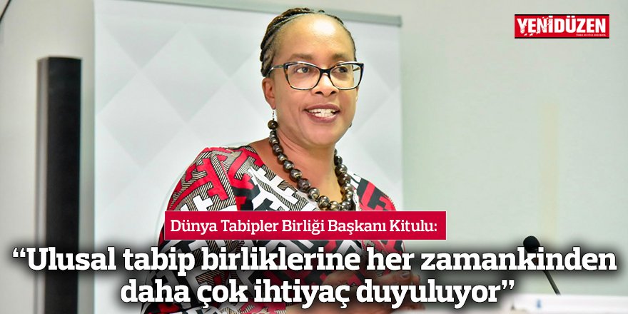 “Ulusal tabip birliklerine her zamankinden daha çok ihtiyaç duyuluyor”