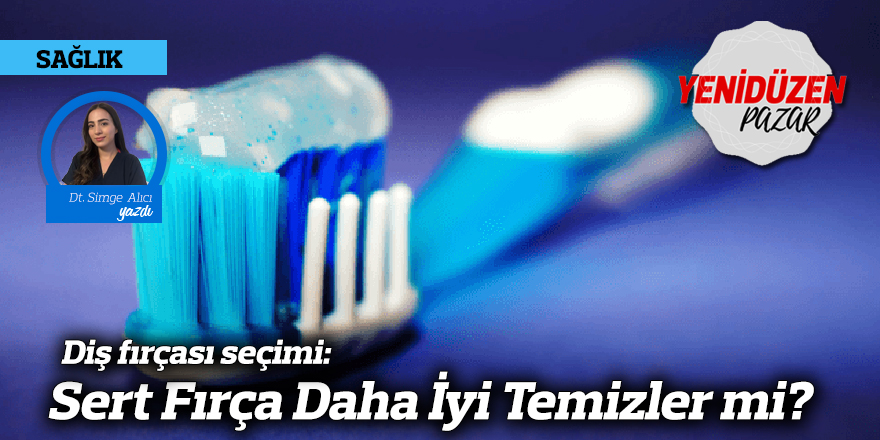 Diş Fırçası Seçimi: Sert Fırça Daha İyi Temizler mi?