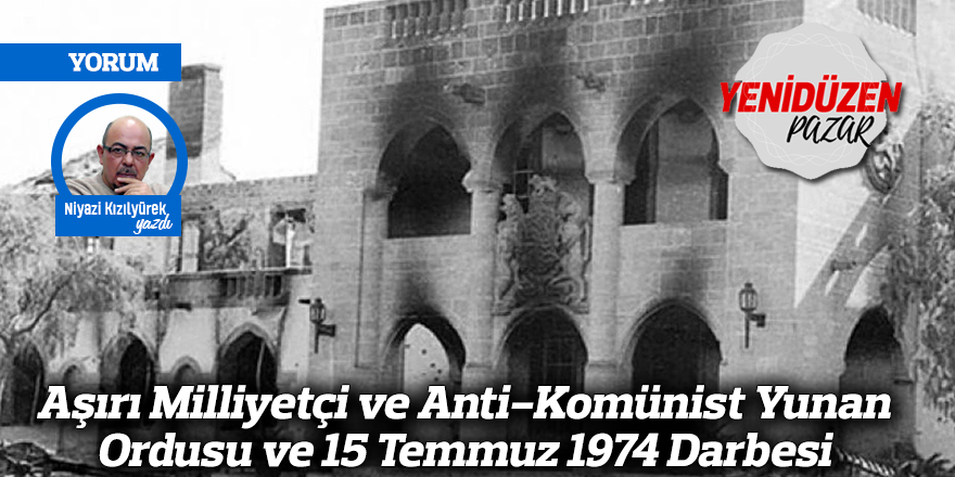 Aşırı Milliyetçi ve Anti-Komünist Yunan Ordusu ve 15 Temmuz 1974 Darbesi
