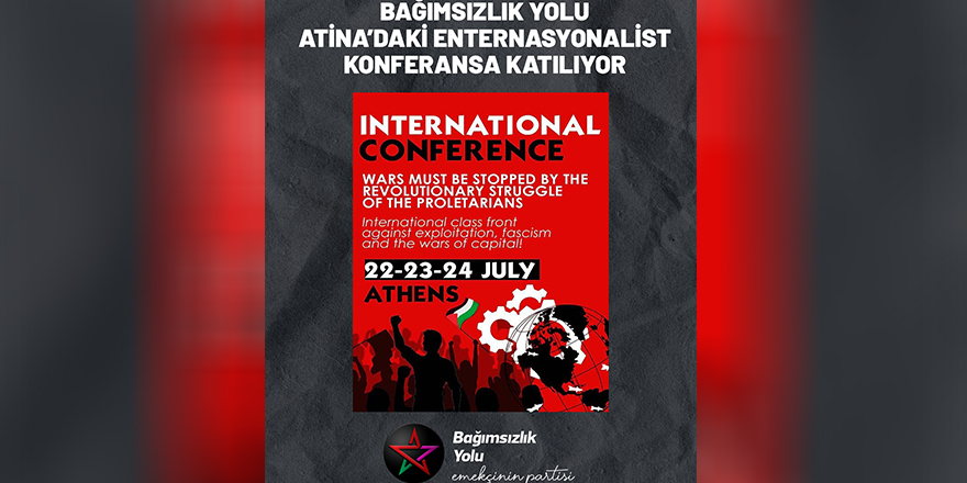 Bağımsızlık Yolu “Uluslararası Savaş Karşıtı Konferans”a katılıyor