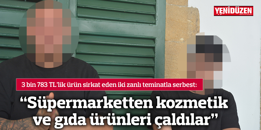 “Süpermarketten kozmetik ve gıda ürünleri çaldılar”