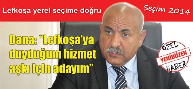 Dana: “Lefkoşa’ya duyduğum hizmet aşkı için adayım”