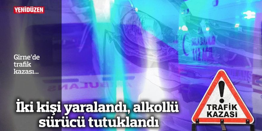 Girne’de trafik kazası… İki kişi yaralandı, alkollü sürücü tutuklandı