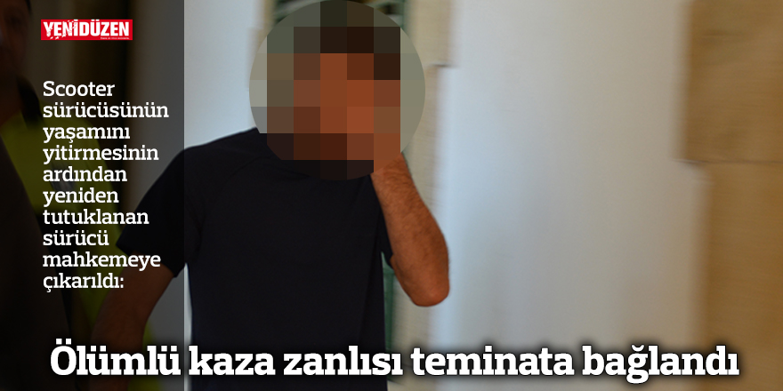 Ölümlü kaza zanlısı teminata bağlandı