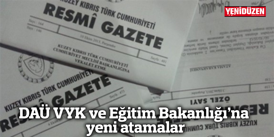 DAÜ VYK ve Eğitim Bakanlığı'na yeni atamalar