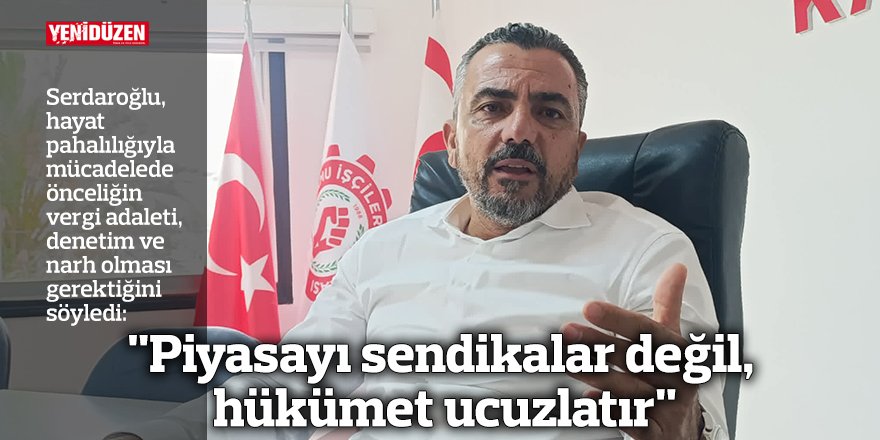 "Piyasayı sendikalar değil, hükümet ucuzlatır"