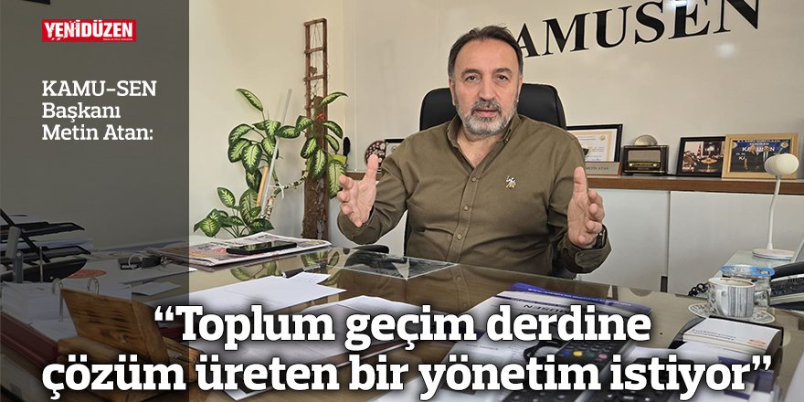 "Toplum geçim derdine  çözüm üreten bir yönetim istiyor"