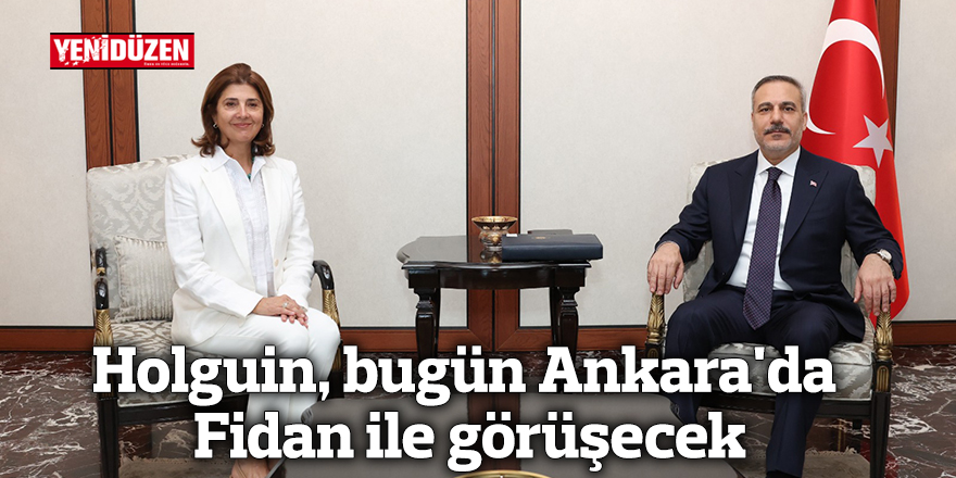 Holguin, bugün Ankara'da Fidan ile görüşecek