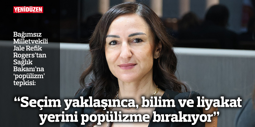 “Seçim yaklaşınca, bilim ve liyakat yerini popülizme bırakıyor”