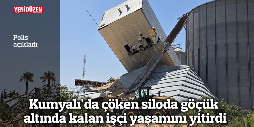 Kumyalı'da çöken siloda göçük altında kalan işçi yaşamını yitirdi