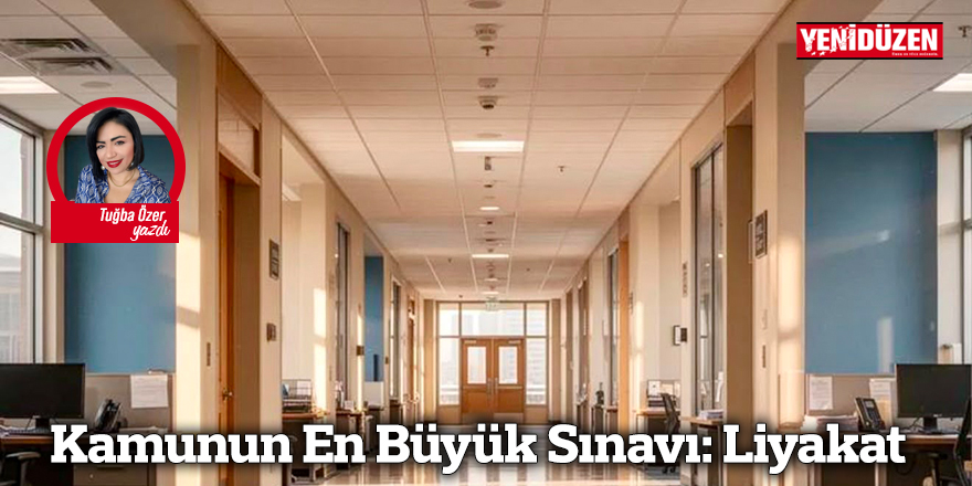 Kamunun En Büyük Sınavı: Liyakat