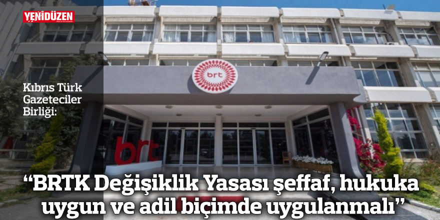 “BRTK Değişiklik Yasası şeffaf, hukuka uygun ve adil biçimde uygulanmalı”
