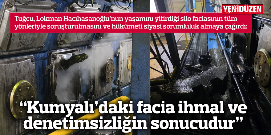  “Kumyalı’daki facia ihmal ve denetimsizliğin sonucudur”