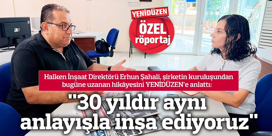 "30 yıldır aynı anlayışla inşa ediyoruz"