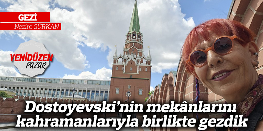 Dostoyevski’nin mekânlarını kahramanlarıyla birlikte gezdik