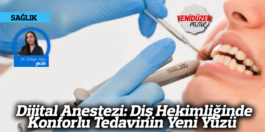 Dijital Anestezi: Diş Hekimliğinde Konforlu Tedavinin Yeni Yüzü