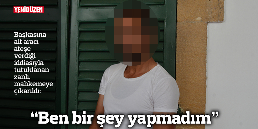 “Ben bir şey yapmadım”