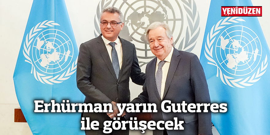 Erhürman yarın Guterres ile görüşecek