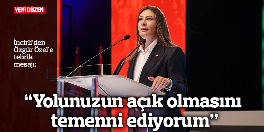 İncirli’den Özgür Özel’e tebrik mesajı
