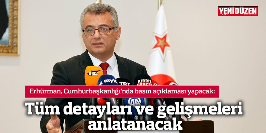 Erhürman, Cumhurbaşkanlığı’nda basın açıklaması yapacak
