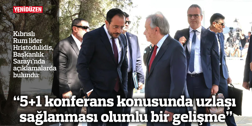 “5+1 konferans konusunda uzlaşı sağlanması olumlu bir gelişme”