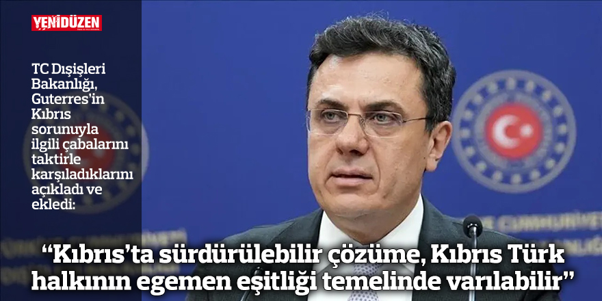 “Kıbrıs’ta sürdürülebilir çözüme, Kıbrıs Türk halkının egemen eşitliği temelinde varılabilir”