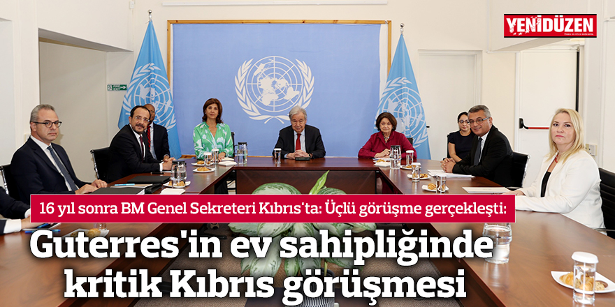 Guterres'in ev sahipliğinde kritik Kıbrıs görüşmesi
