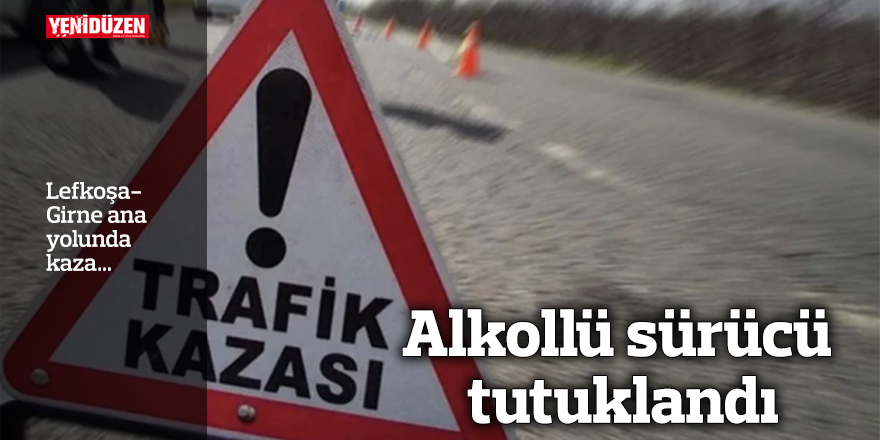 Lefkoşa-Girne ana yolunda kaza… Alkollü sürücü tutuklandı