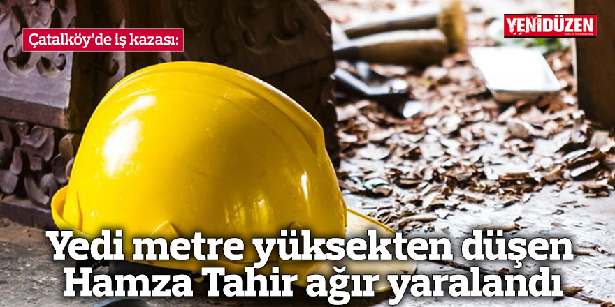 Yedi metre yüksekten düşen Hamza Tahir ağır yaralandı