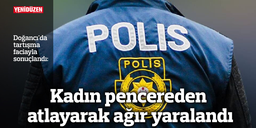 Kadın pencereden atlayarak ağır yaralandı