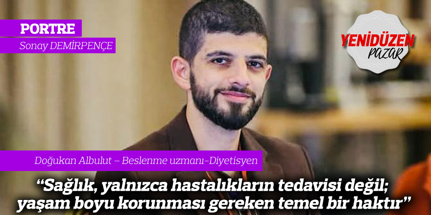 "Sağlık, yalnızca hastalıkların tedavisi değil; yaşam boyu korunması gereken temel bir haktır"