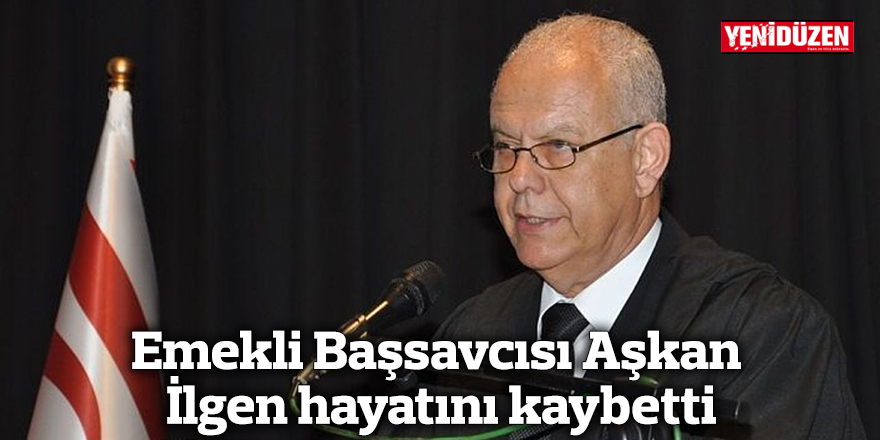 Emekli Başsavcısı Aşkan İlgen hayatını kaybetti