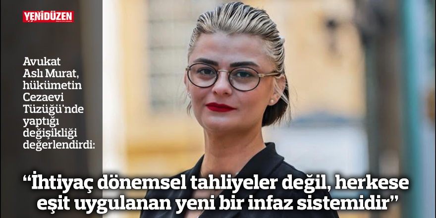 "İhtiyaç dönemsel tahliyeler değil, herkese eşit uygulanan yeni bir infaz sistemidir"