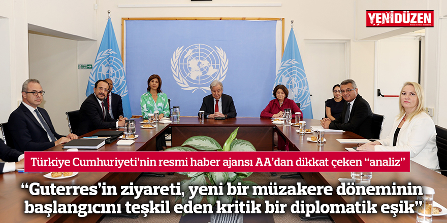“Guterres’in ziyareti, yeni bir müzakere döneminin başlangıcını teşkil eden kritik bir diplomatik eşik”