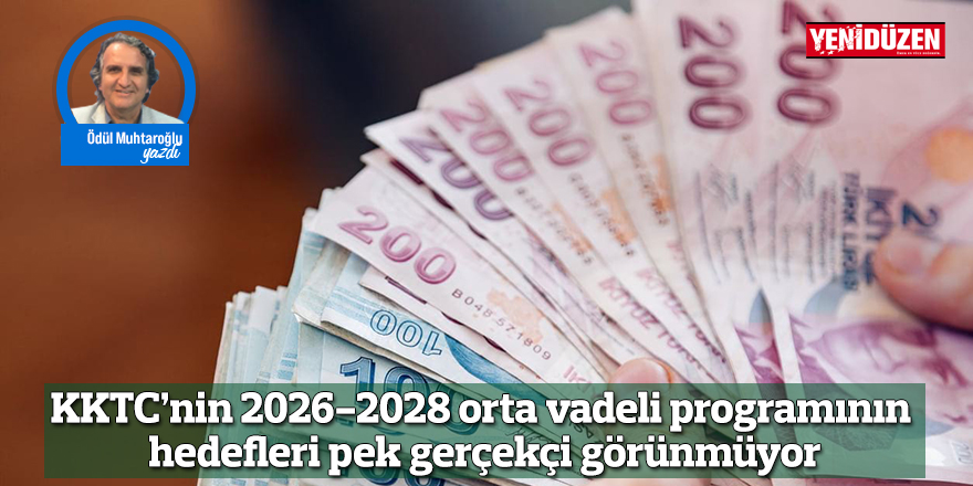 KKTC’nin 2026-2028 orta vadeli programının hedefleri pek gerçekçi görünmüyor