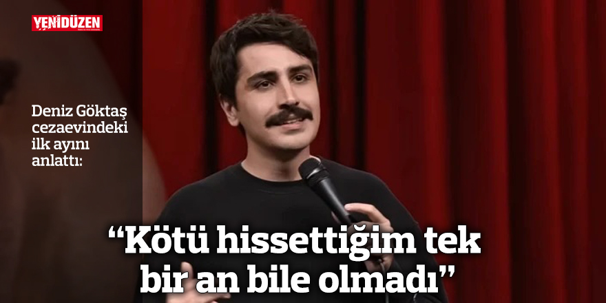 "Kötü hissettiğim tek bir an bile olmadı"