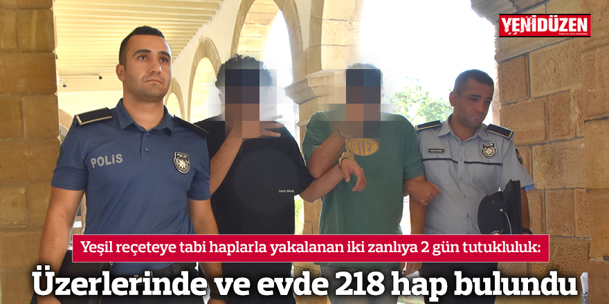 Üzerlerinde ve evde 218 hap bulundu