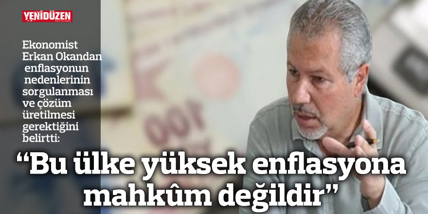 “Bu ülke yüksek enflasyona mahkûm değildir”