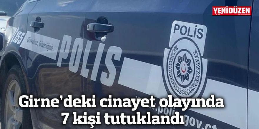 Girne'deki cinayet olayında 7 kişi tutuklandı