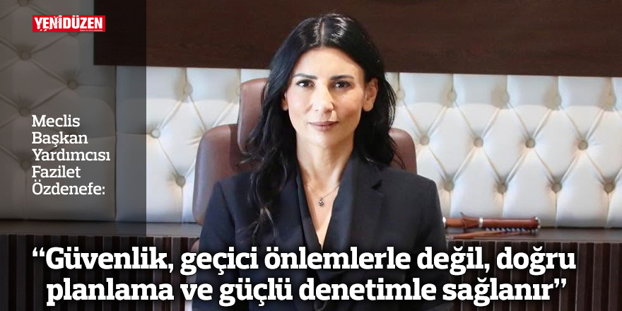 "Güvenlik, geçici önlemlerle değil, doğru planlama ve güçlü denetimle sağlanır"