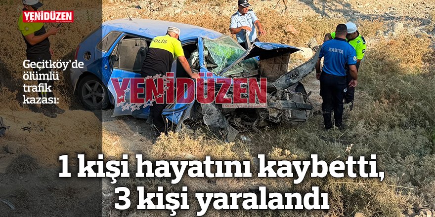 1 kişi hayatını kaybetti, 3 kişi yaralandı