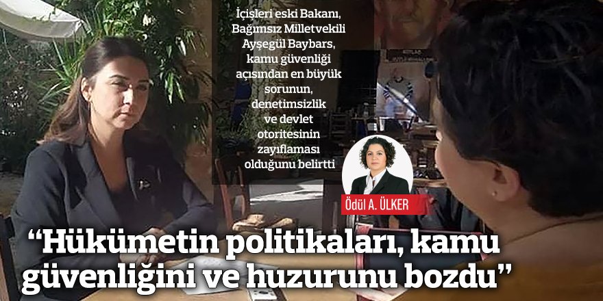 “Hükümetin politikaları, kamu güvenliğini ve huzurunu bozdu”