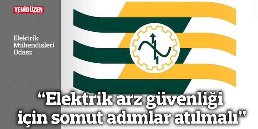 “Elektrik arz güvenliği için somut adımlar atılmalı”