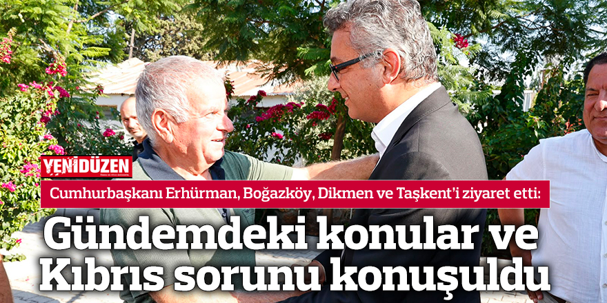Erhürman, köy ziyaretlerini sürdürüyor