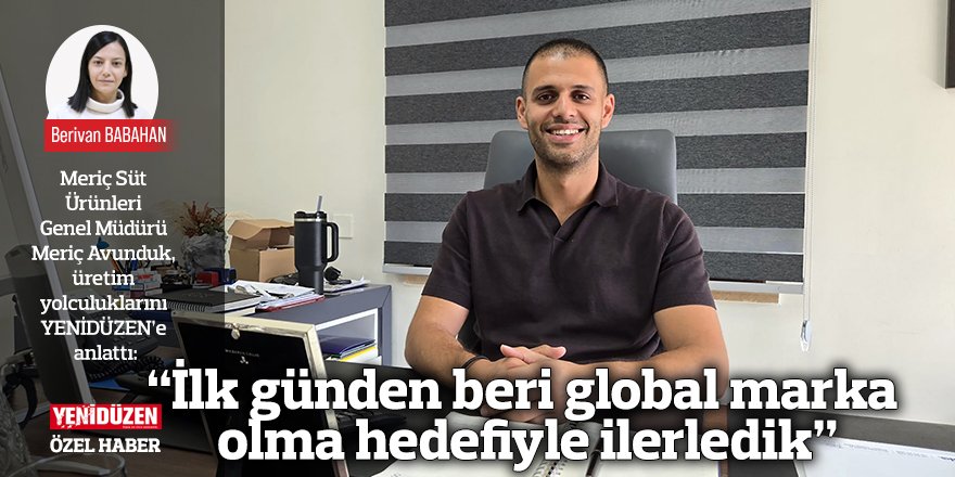 “İlk günden beri global marka olma hedefiyle ilerledik”