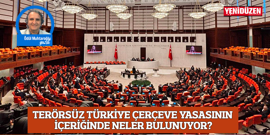 TERÖRSÜZ TÜRKİYE ÇERÇEVE YASASININ İÇERİĞİNDE NELER BULUNUYOR?
