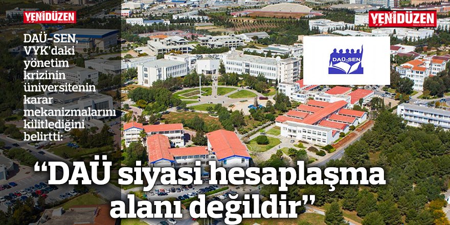 “DAÜ siyasi hesaplaşma  alanı değildir”