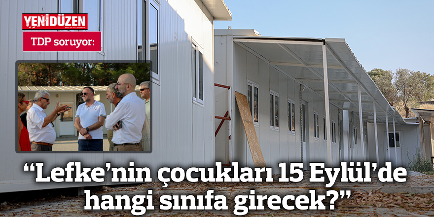 “Lefke’nin çocukları 15 Eylül’de hangi sınıfa girecek?”