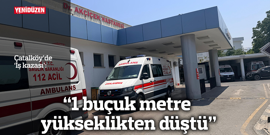 “1 buçuk metre yükseklikten düştü”