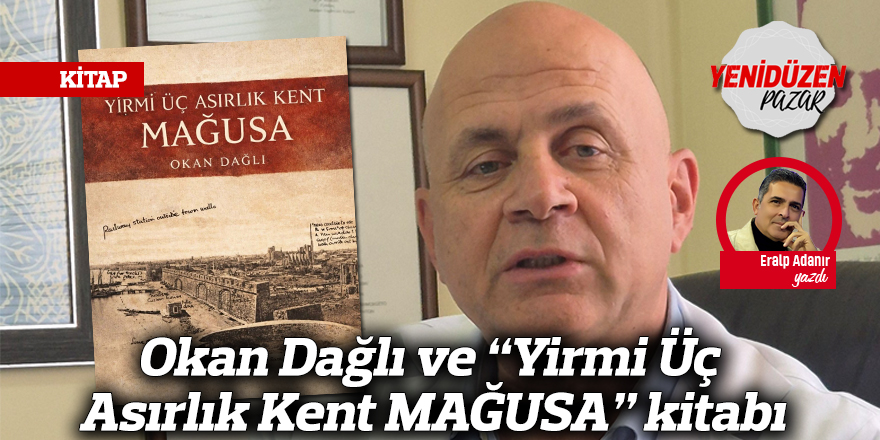 Okan Dağlı ve “Yirmi Üç Asırlık Kent MAĞUSA” kitabı